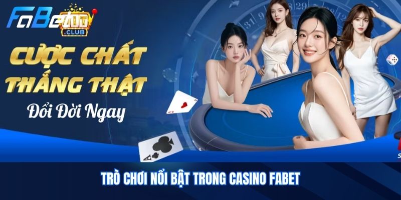 Trò Chơi Nổi Bật Trong Casino Fabet